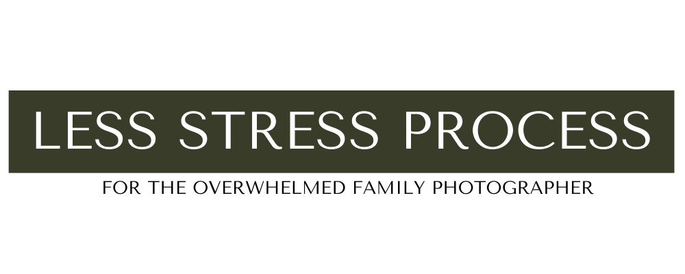 LESS STRESS PROCESS COACHING FOR FAMILY PHOTOGRAPHERS